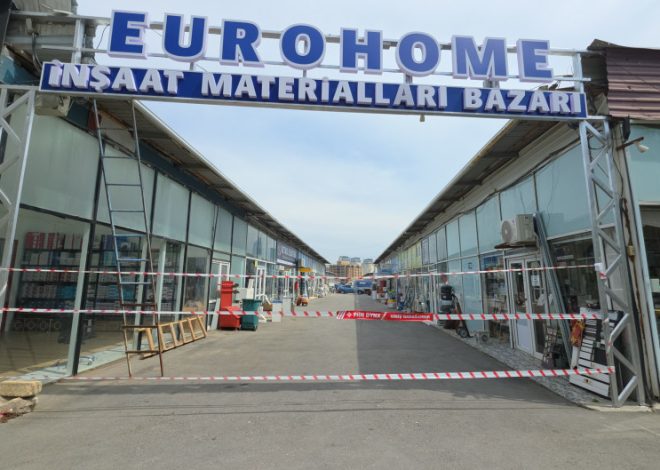 “Eurohome” tikinti materiallarının satışı bazarınının fəaliyyəti dayandırılıb