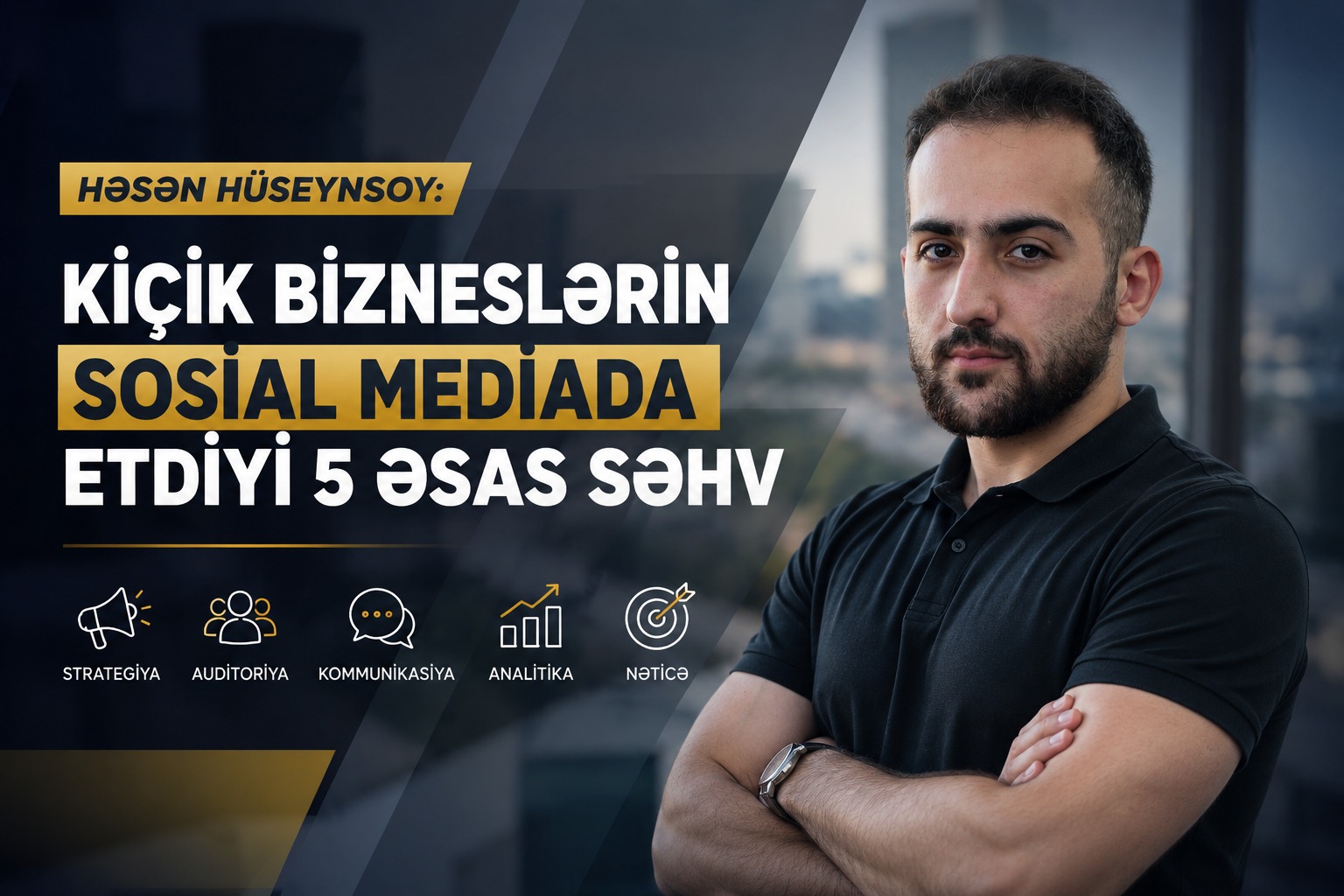Həsən Hüseynsoy: Kiçik bizneslərin sosial mediada etdiyi 5 əsas səhv